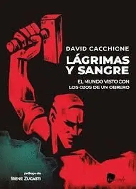 Lagrimas y Sangre el Mundo Visto con los Ojos de un Obrero