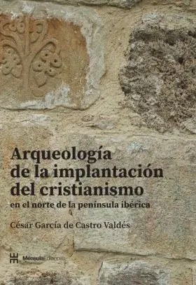 Arqueología de la Implantación del Cristianismo en el Norte de la Península Ibér