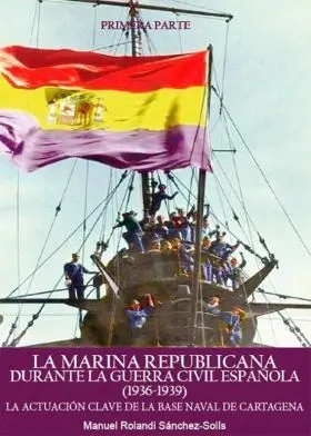La Marina Republicana Durante la Guerra Civil Española (1936-1939)