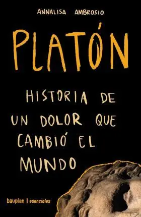 Platon. historia de un Dolor que Cambio el Mundo