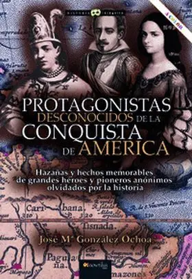 Protagonistas Desconocidos de la Conquista de America Nueva Edicion Color