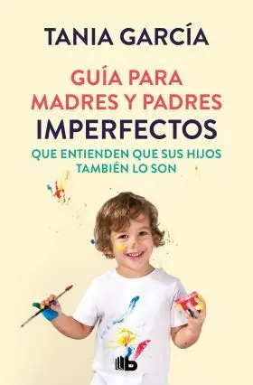 Guía para Madres y Padres Imperfectos que Saben que Sus Hijos También lo Son