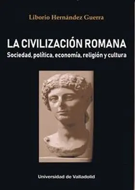 Civilización Romana, la. Sociedad, Política, Economía, Religión y Cultura