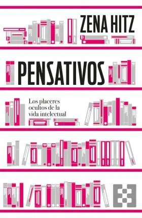 Pensativos. Los Placeres Ocultos de la Vida Intelectual