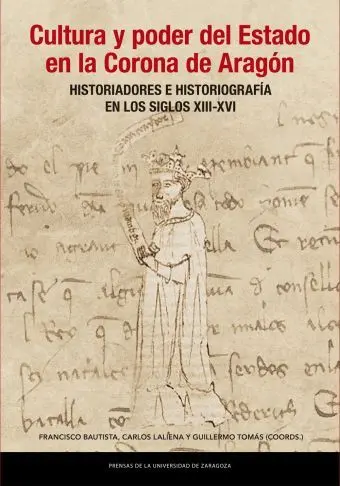 Cultura y Poder del Estado en la Corona de Aragón. Historiadores e Historiografí
