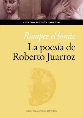 Romper el Limite. La Poesia de Roberto Juarroz