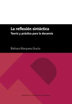 La Reflexión Sintáctica. Teoría y Práctica para la Docencia