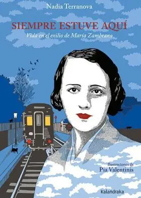 Siempre Estuve Aqui Vida en el Exilio de Maria Zambrano