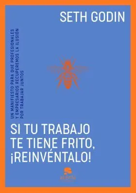Si tu Trabajo te Tiene Frito, Ireinventalo!
