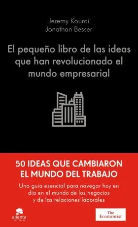 El Pequeño Libro de las Ideas que Han Revolucionado el Mundo Empresarial