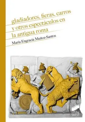 Gladiadores, Fieras, Carros y Otros Espectáculos en la Antigua Ro