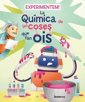 Experimentem! la Química de les Coses que Fan Ois