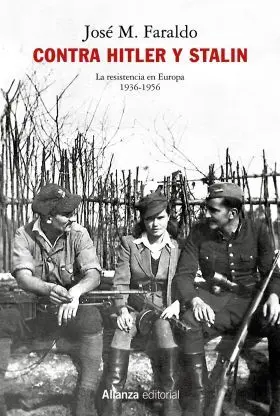 Contra Hitler y Stalin. La Resistencia en Europa (1936-1956)