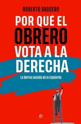 Por que el Obrero Vota a Derechas