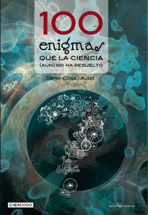 100 Enigmas que la Ciencia (Aun) no Ha Resuelto
