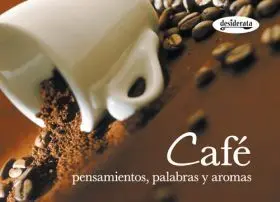 Cafe. Pensamientos, Palabras y Aromas