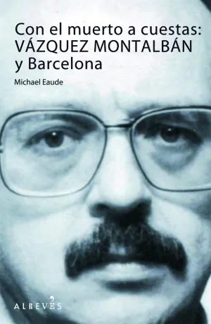 Con el Muerto a Cuestas: Vazquez Montalban y Barce
