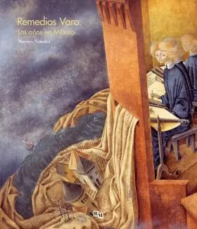 Remedios Varo: los Años en México