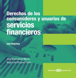 Derechos de los Consumidores y Usuarios de Servivios Financieros. Guía Práctica