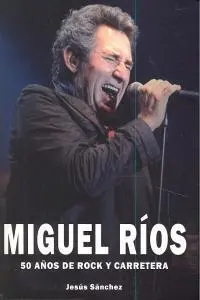 Miguel Rios:50 Años de Rock y Carretera. (Musica)