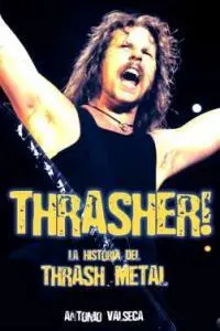 Thrasher!:La Historia del Thrash Metal