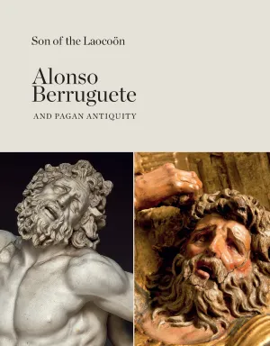 Son Of The Laocoön. Alonso Berruguete And Pagan Antiquity