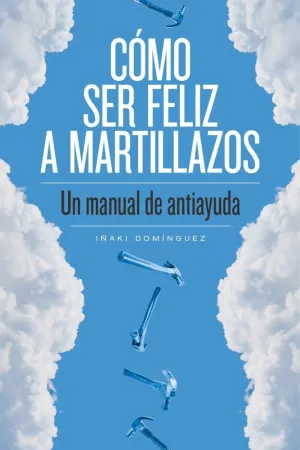 Como Ser Feliz a Martillazos