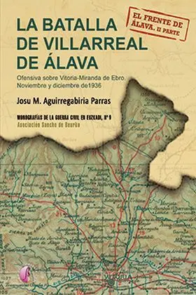 La Batalla de Villarreal de Alava. Ofensiva Sobre Vitoria Miranda Ebro 1936
