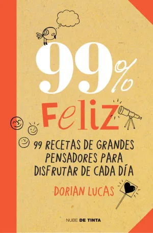 99% Feliz. 99 Recetas de Grandes Pensadores para D