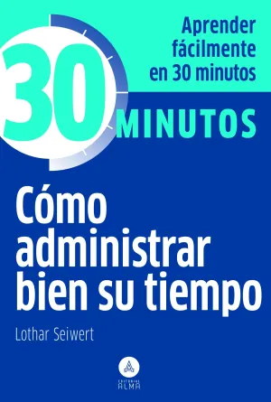 Como Administrar Bien Su Tiempo -30 Minutos