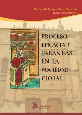 Proceso, Eficacia y Garantías en la Sociedad Global.