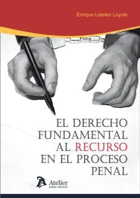 Derecho Fundamental Al Recurso en el Proceso Penal.