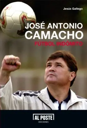 Jose Antonio Camacho. Futbol Indomito