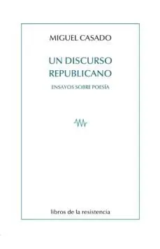Un Discurso Republicano. Ensayos Sobre Poesia
