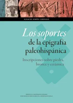 Los Soportes de la Epigrafía Paleohispánica: Inscripciones Sobre Piedra, Bronce