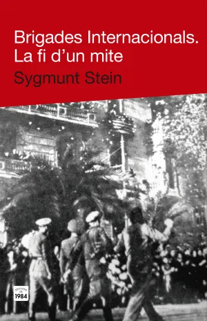 Brigades Internacionals. La Fi D un Mite