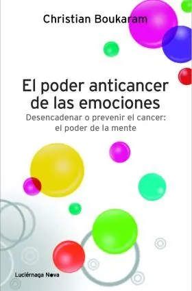 El Poder Anticancer de las Emociones. Desencadenar o Prevenir