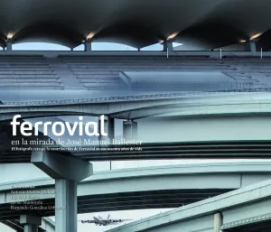 Ferrovial en la Mirada de José Manuel Ballester