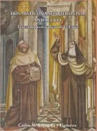 Dos Misticos Andariegos. Teresa de Jesus y Juan de