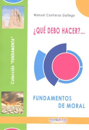 ¿Que Debo Hacer? Fundamentos de Moral