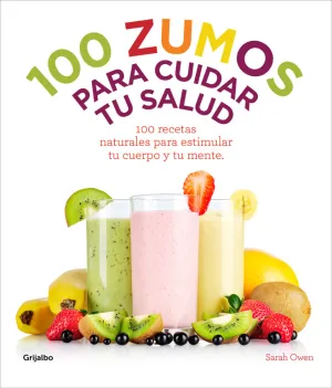 100 Zumos para Cuidar tu Salud