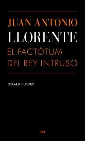 Juan Antonio Llorente. El Factotum del Rey Intruso
