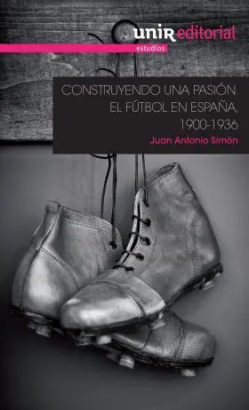 Construyendo una Pasion:el Futbol en España 1900-1