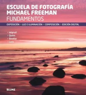 Fundamentos. Escuela de Fotografia Michael Freeman