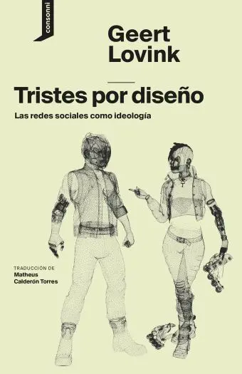 Tristes por Diseño - las Redes Sociales Como Ideol