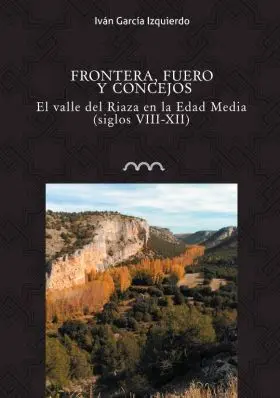 Frontera, Fueros y Concejos. El Valle del Riaza en