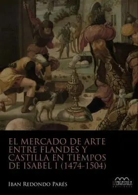 El Mercado de Arte entre Flandes y Castilla en Tiempos de Isabel