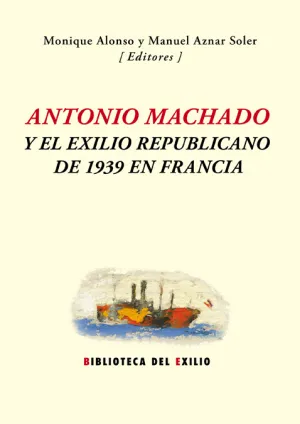 Antonio Machado y el Exilio Republicano de 1939 en