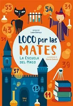 Loco por las Mates. La Escuela del Mago 7-9 Años