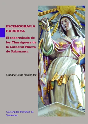 Escenografía Barroca. El Tabernáculo de los Churriguera de la Catedral Nueva de